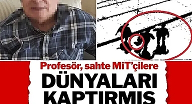 Profesör, sahte MİT'çilere dünyaları kaptırmış