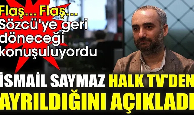 Sözcü'ye geri döneceği konuşuluyordu. İsmail Saymaz Halk TV'den ayrıldığını açıkladı