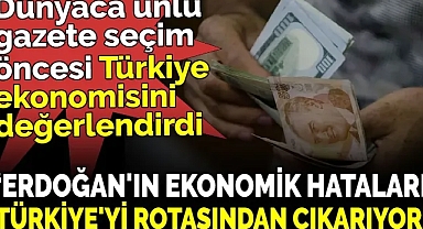 Dünyaca ünlü gazetenin Türkiye ekonomisi yorumu ‘Erdoğan'ın ekonomik hataları Türkiye'yi rotasından çıkarıyor’