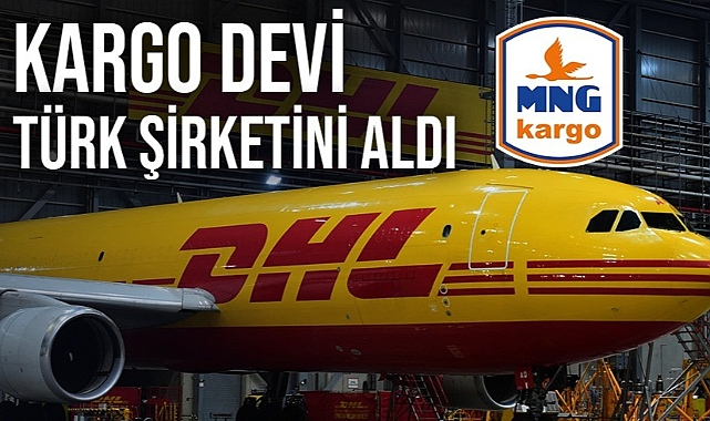 Lojistik şirketi DHL, Türk kargo şirketi MNG'yi satın aldı