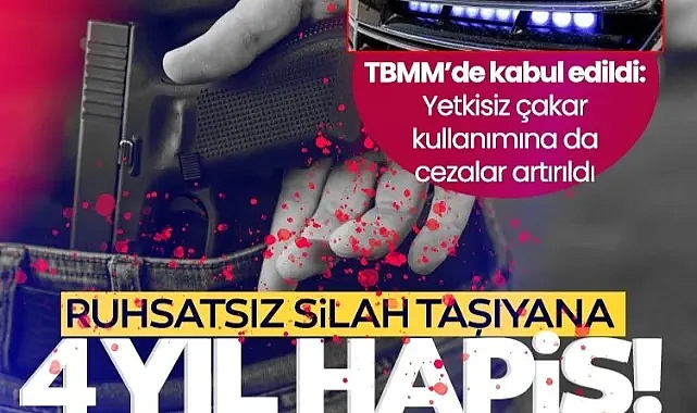 Yetkisiz çakar kullanımı ve ateşli silahlara cezalar artırıldı