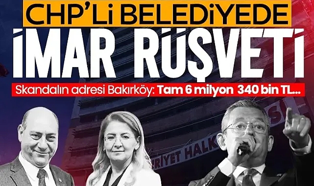 CHP’li belediyede skandal! 175 bin dolarlık imar rüşvetinin adresi Bakırköy!