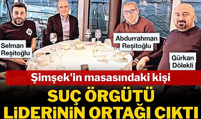 Şimşek'in masasındaki kişi suç örgütü liderinin ortağı çıktı