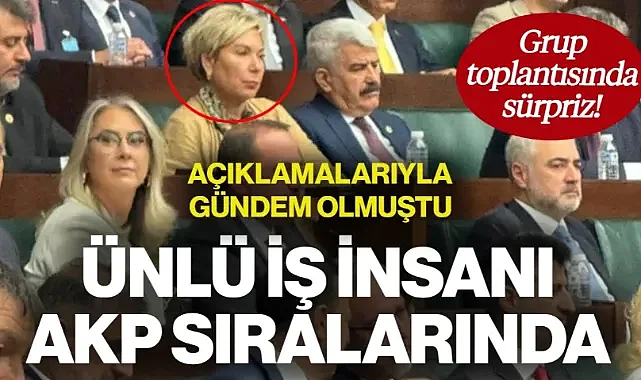 Grup Toplantısında Sürpriz! Ünlü İş İnsanı Leyla Alaton AKP Sıralarında