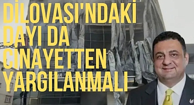 Dilovası’ndaki dayı da cinayetten yargılanmalı