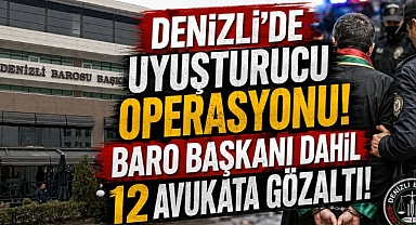 Denizli'de avukatlara uyuşturucu operasyonu! Baro Başkanı dahil 12 avukat gözaltında
