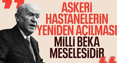 Devlet Bahçeli: Askeri hastaneler yeniden açılmalı