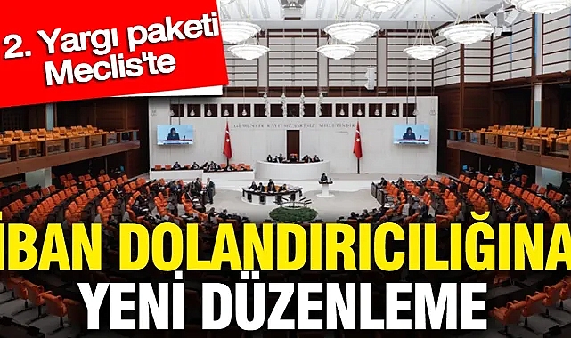 İBAN dolandırıcılığına yeni düzenleme: 12. Yargı paketi Meclis'te