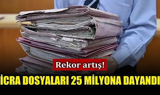 Mahkemelerdeki icra dosya sayısı 25 milyonu aştı!