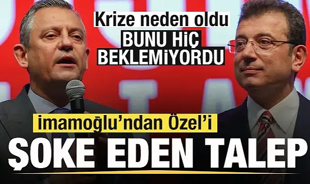 Ekrem İmamoğlu'ndan Özgür Özel'i şoke eden talep! Krize neden oldu!
