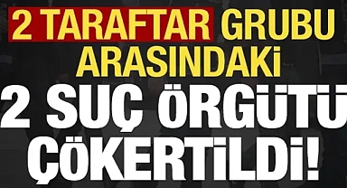 2 taraftar grubu arasındaki suç örgütü deşifre edildi!