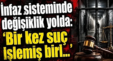 İnfaz sisteminde değişiklik yolda: 'Bir kez suç işlemiş biri...'