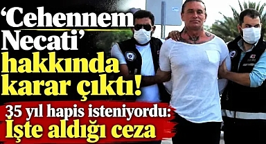 'Cehennem Necati' hakkında karar çıktı! 35 yıl hapis isteniyordu: İşte aldığı ceza