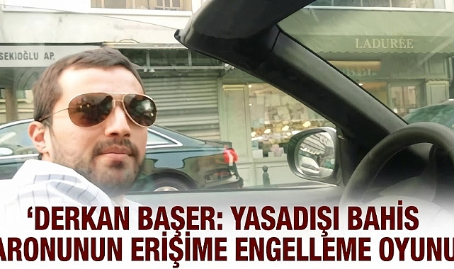 Derkan Başer'den Organize Biçimde Sahte Mahkeme Kararıyla İnternet Temizliği Oyunu!