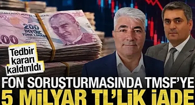 Fon soruşturmasında TMSF'ye 5 milyar TL'lik gönüllü iade: Tedbir kaldırıldı