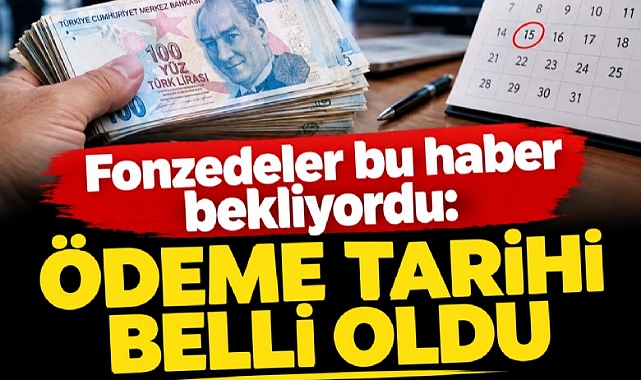 Fonzedeler bu haber bekliyordu: Ödeme tarihi belli oldu